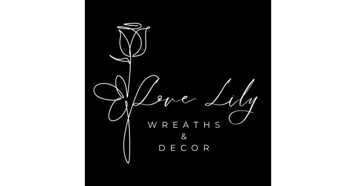 LOVE LILY WREATHS & DECOR LOVE LILY WREATHS & DECOR